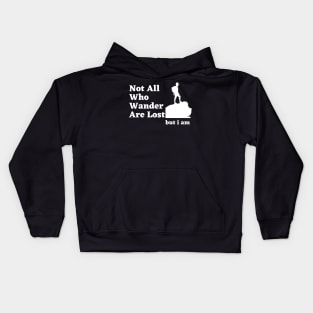 Not All Who wander are lost but i am Kids Hoodie